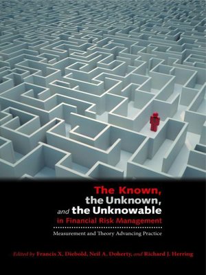 cover image of The Known, the Unknown, and the Unknowable in Financial Risk Management